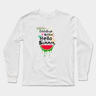 Good Bye School Hello Summer Long Sleeve T-Shirt